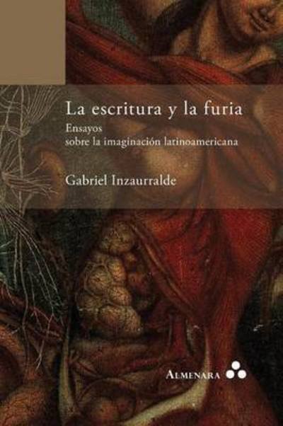 Cover for Gabriel Inzaurralde · La escritura y la furia. Ensayos sobre la imaginacion latinoamericana (Paperback Book) (2016)