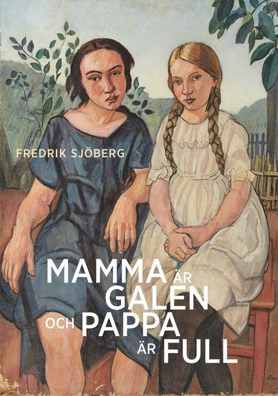 Cover for Fredrik Sjöberg · Mamma är galen och pappa är full : en essä om slumpen (Hardcover Book) (2018)