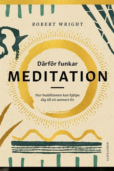 Cover for Robert Wright · Därför funkar meditation : hur buddhismen kan hjälpa dig till ett sannare liv (Gebundesens Buch) (2019)
