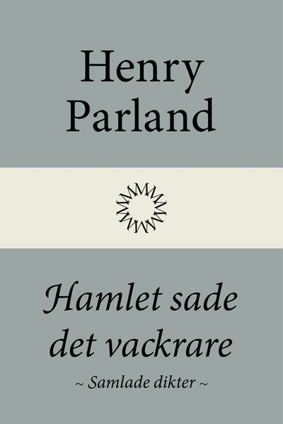 Cover for Henry Parland · Hamlet sade det vackrare: samlade dikter (Bound Book) (2022)