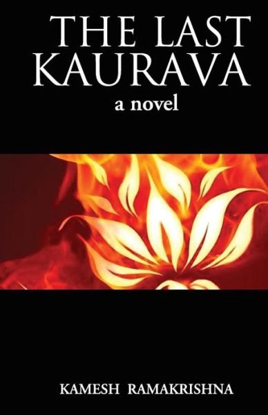 Cover for Kamesh Ramakrishna · The Last Kaurava a Novel (Paperback Book) (2015)