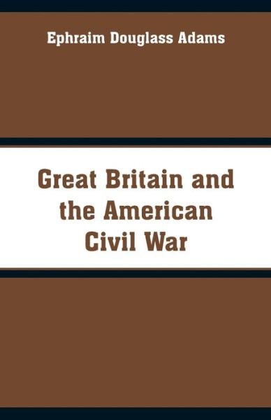 Great Britain and the American Civil War - Ephraim Douglass Adams - Livres - Alpha Edition - 9789353290498 - 23 octobre 2018