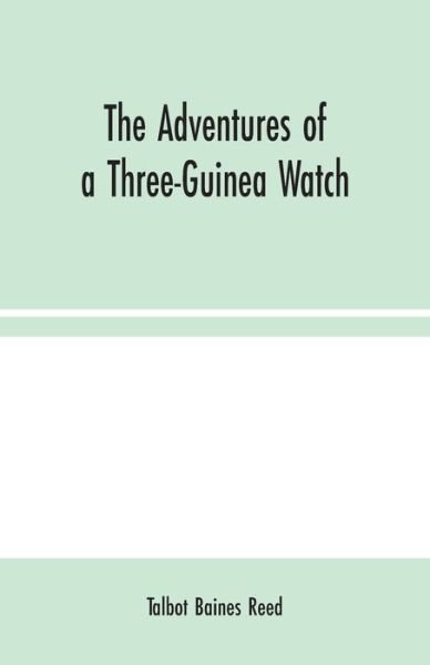 Cover for Talbot Baines Reed · The Adventures of a Three-Guinea Watch (Paperback Book) (2020)