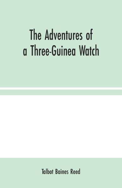 Cover for Talbot Baines Reed · The Adventures of a Three-Guinea Watch (Pocketbok) (2020)