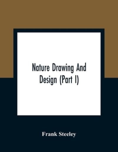 Cover for Frank Steeley · Nature Drawing And Design (Part I) (Paperback Bog) (2021)