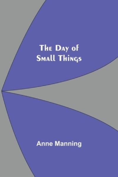 Cover for Anne Manning · The Day of Small Things (Taschenbuch) (2021)