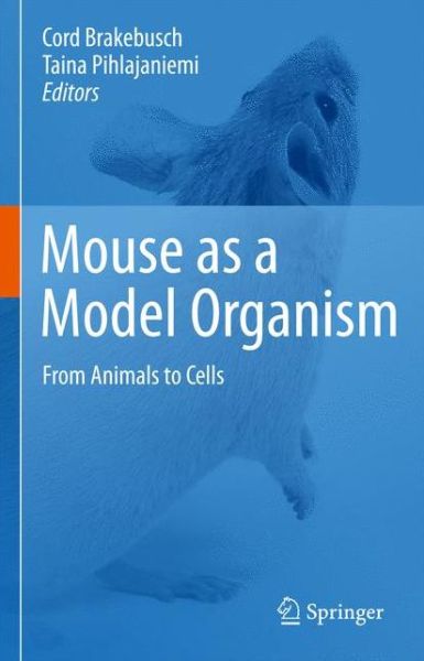 Cover for Cord Brakebusch · Mouse as a Model Organism: From Animals to Cells (Hardcover Book) [2011 edition] (2011)