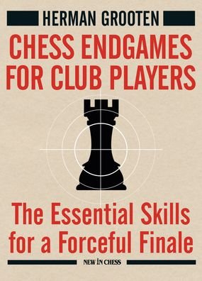 Herman Grooten · Chess Endgames for Club Players: The Essential Skills for a Forceful Finale (Paperback Book) (2022)