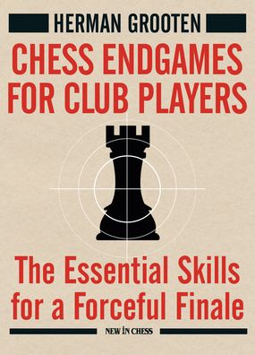 Chess Endgames for Club Players: The Essential Skills for a Forceful Finale - Herman Grooten - Books - New in Chess - 9789493257498 - October 31, 2022