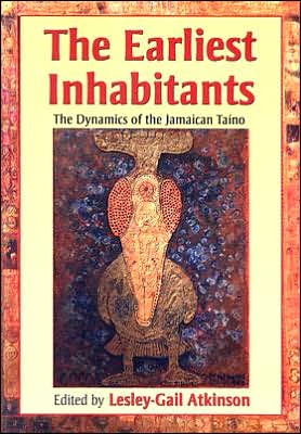 Cover for Lesley-gail Atkinson · The Earliest Inhabitants: The Dynamics of the Jamaican Taino (Paperback Book) (2006)