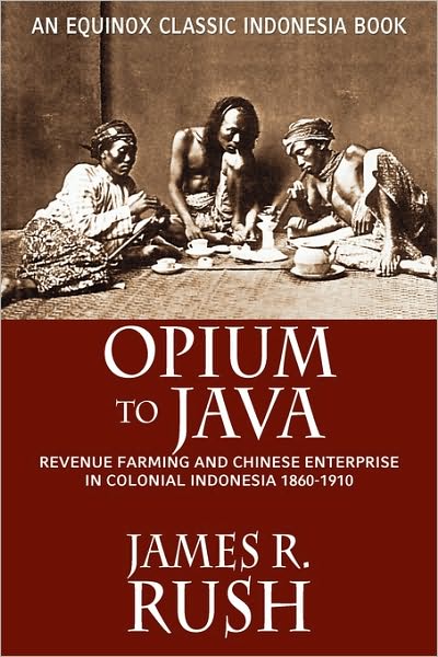 Cover for Rush, James, R. · Opium to Java: Revenue Farming and Chinese Enterprise in Colonial Indonesia, 1860-1910 (Paperback Book) (2007)