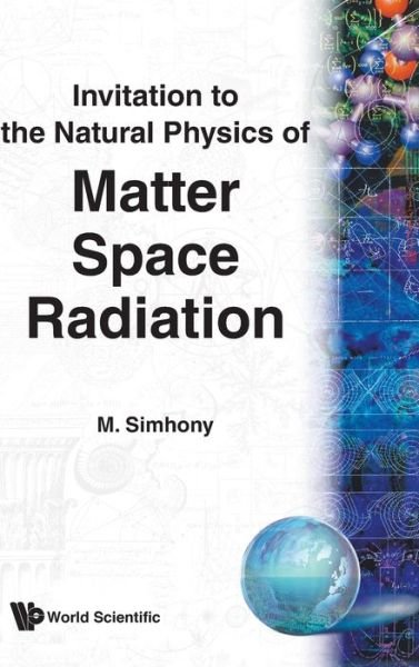 Cover for M. Simhony · Matter, Space And Radiation, Invitation To The Natural Physics Of (Gebundenes Buch) (1994)