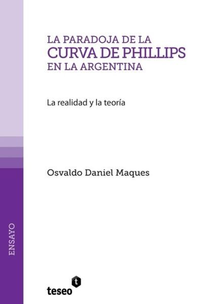 Cover for Osvaldo Daniel Maques · La Paradoja De La Curva De Phillips en La Argentina: La Realidad Y La Teoría (Pocketbok) [Spanish edition] (2010)