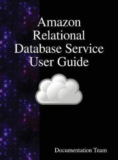 Amazon Relational Database Service User Guide - Documentation Team - Books - Samurai Media Limited - 9789888408498 - June 26, 2018