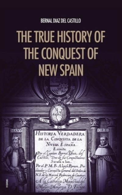 Cover for Bernal Diaz del Castillo · The True History of the Conquest of New Spain: The Memoirs of the Conquistador Bernal Diaz del Castillo, Unabridged Edition Vol.1-2 (Inbunden Bok) (2020)