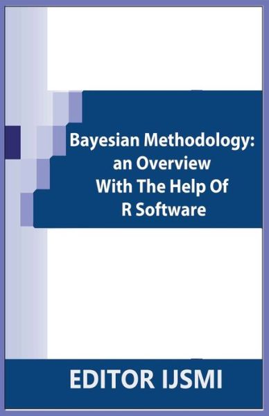 Cover for Editor Ijsmi · Bayesian Methodology: an Overview With The Help Of R Software (Paperback Book) (2021)