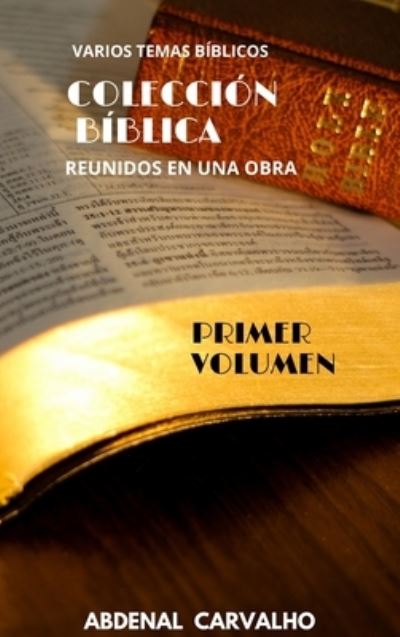 Cover for Abdenal Carvalho · Coleccion de la Biblia: Volumen I - Para Coleccionistas (Hardcover Book) (2024)