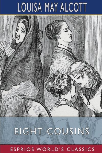 Eight Cousins (Esprios Classics): or, The Aunt-Hill - Louisa May Alcott - Bøger - Blurb - 9798211976498 - 26. april 2024