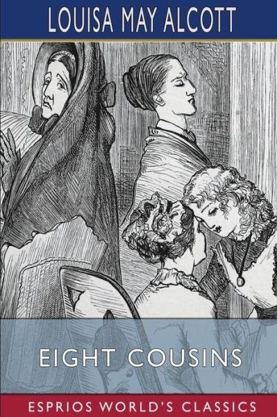 Eight Cousins (Esprios Classics): or, The Aunt-Hill - Louisa May Alcott - Bøker - Blurb - 9798211976498 - 26. april 2024