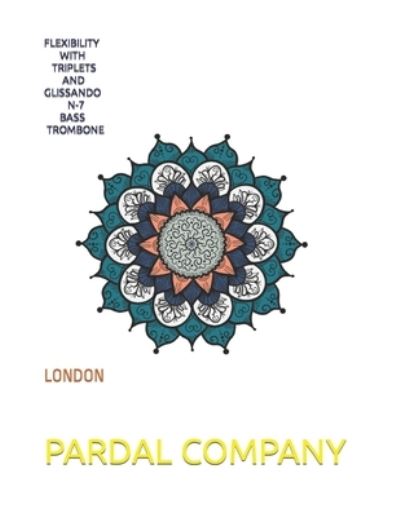 Cover for Jose Pardal Merza · Flexibility with Triplets and Glissando N-7 Bass Trombone: London - Flexibility with Triplets and Glissando Bass Trombone London (Pocketbok) (2022)