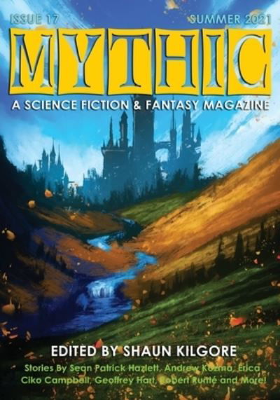 Mythic #17: Summer 2021 - Shaun Kilgore - Books - Independently Published - 9798494858498 - October 12, 2021