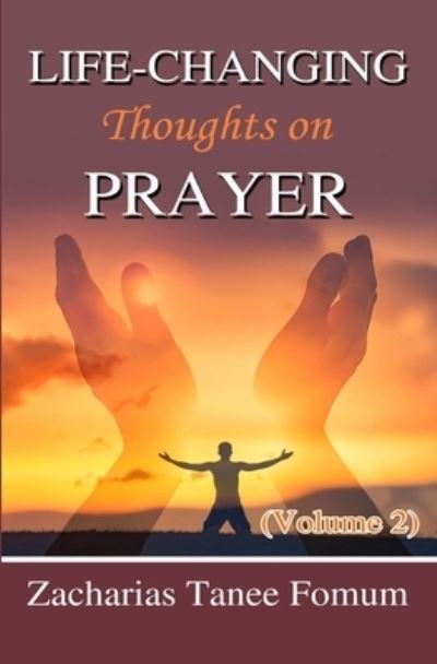 Life-Changing Thoughts on Prayer (Volume 2) - Prayer Power - Zacharias Tanee Fomum - Libros - Independently Published - 9798501116498 - 8 de mayo de 2021