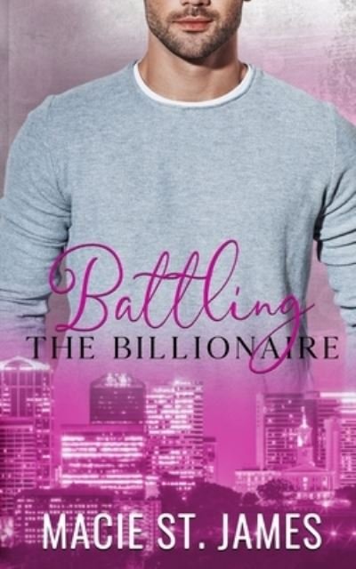 Cover for Macie St James · Battling the Billionaire: A Sweet Enemies to Lovers Romance - Music City Billionaires (Paperback Book) (2021)