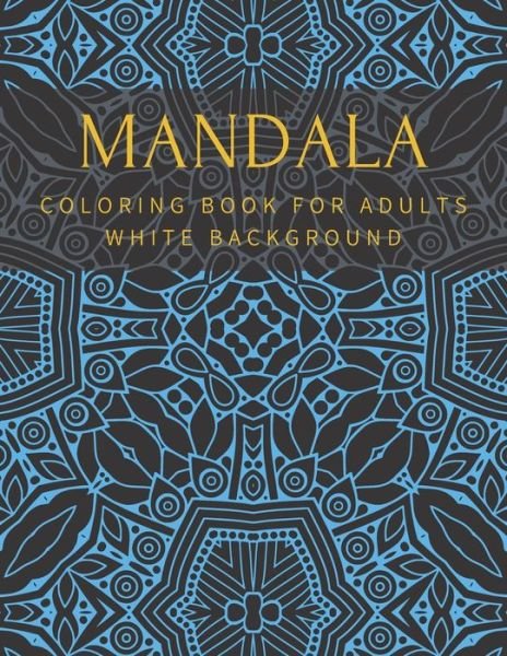 Cover for William Thomas · Mandala Coloring Book For Adults White Background: Relaxation Stress Relief Beautiful Meditation Happiness High Quality (Paperback Book) (2020)
