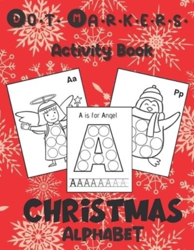 Cover for Black Cat Publishing · Dot Markers Activity Book: Christmas Alphabet: Art Paint Daubers Kids Activity &amp; Coloring Book for Toddler, Preschool, Kindergarten Stocking Stuffer Christmas Idea Gifts for Children ages 2-4 4-8 (Paperback Bog) (2020)