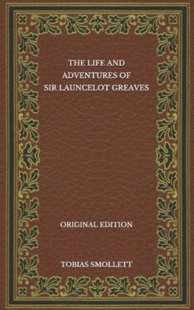 The Life and Adventures of Sir Launcelot Greaves - Original Edition - Tobias Smollett - Bøker - Independently Published - 9798570963498 - 25. november 2020