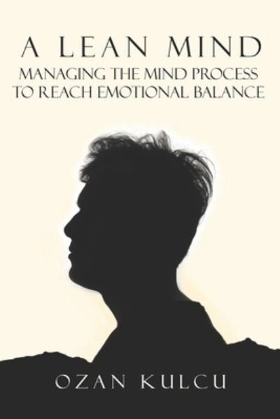 Cover for Ozan Kulcu · A Lean Mind: Managing the Mind Process to Reach Emotional Balance (Pocketbok) (2020)