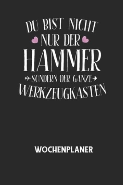 DU BIST NICHT NUR DER HAMMER SONDERN DER GANZE WERKZEUGKASTEN - Wochenplaner - Wochenplaner Allgemein - Książki - Independently Published - 9798604895498 - 26 stycznia 2020