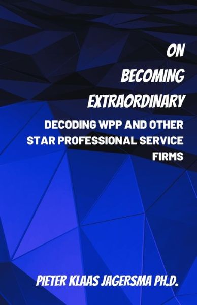 Cover for Pieter Klaas Jagersma · On Becoming Extraordinary: Decoding WPP and other Star Professional Service Firms (Paperback Book) (2020)