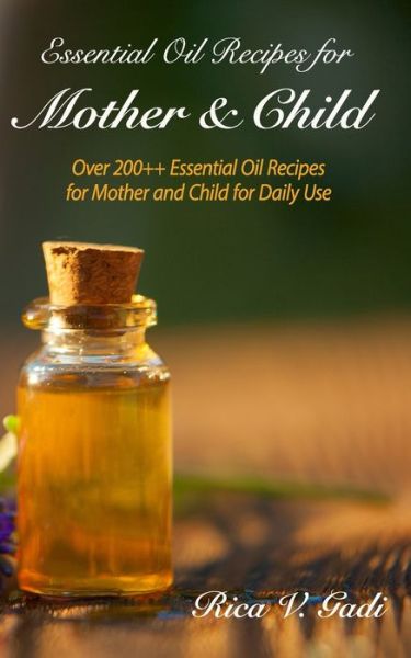 Cover for Rica V Gadi · Essential Oil Recipes for Mother and Child (Paperback Book) (2020)