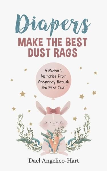 Cover for Dael Angelico-Hart · Diapers Make the Best Dust Rags (Paperback Book) (2020)