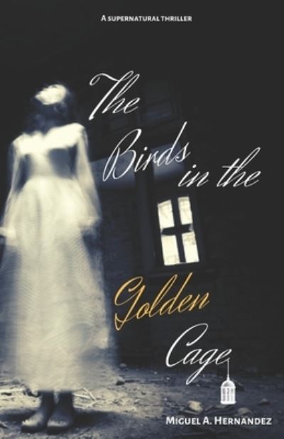 Cover for Miguel A Hernandez · The Birds in the Golden Cage (Paperback Book) (2020)