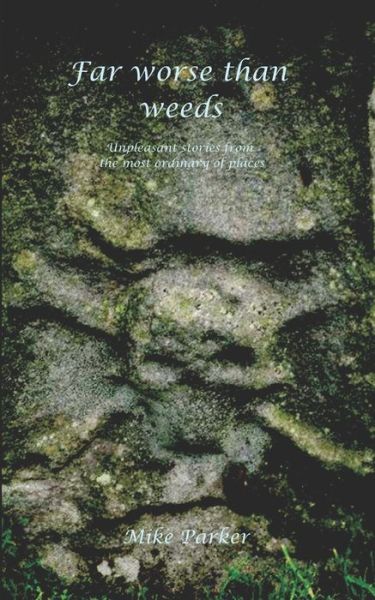 Far Worse Than Weeds - Mike Parker - Books - Independently Published - 9798678577498 - August 24, 2020