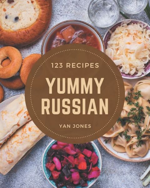 Cover for Yan Jones · 123 Yummy Russian Recipes (Paperback Book) (2020)