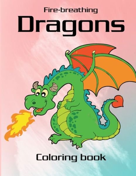 Cover for Marie Martin · Fire-Breathing Dragons Coloring Book: Fire Dragon Coloring Book for kids, mystical fantasy creature gifts for children (Paperback Book) (2020)