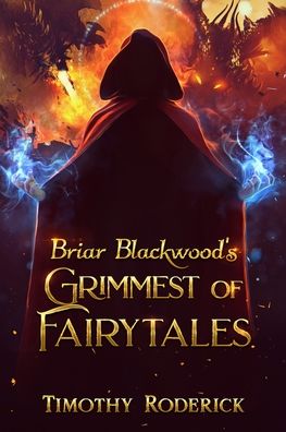 Briar Blackwood's Grimmest of Fairytales - Timothy Roderick - Książki - Independently Published - 9798697796498 - 14 października 2020