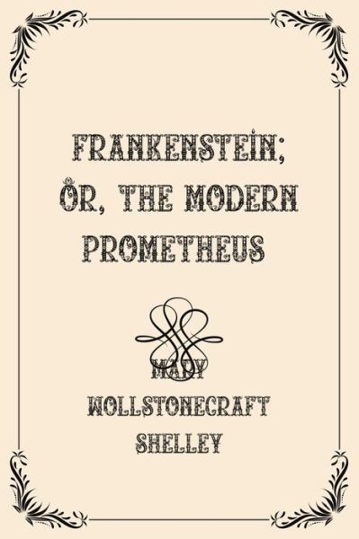 Frankenstein; Or, The Modern Prometheus: Luxurious Edition - Mary Wollstonecraft Shelley - Books - Independently published - 9798720034498 - March 10, 2021