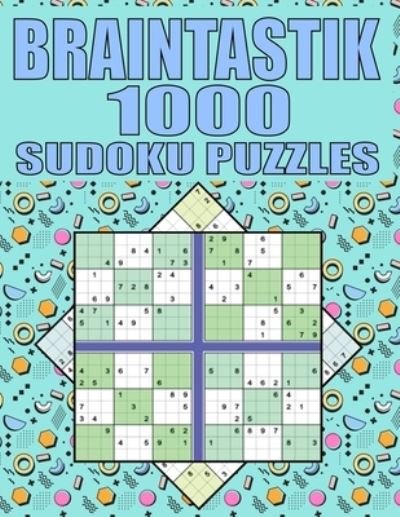 Cover for Kr Print House · Braintastik 1000 Sudoku Puzzles: Sudoku Puzzle Book With 1000 Hard To Expert Sudoku Puzzles For Adults With Solutions and Large Print for Better Gaming! (Paperback Book) (2021)