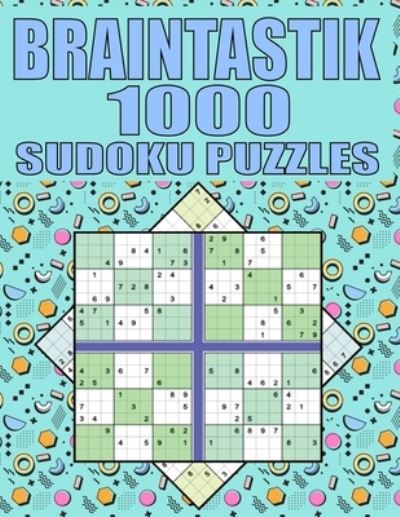 Cover for Kr Print House · Braintastik 1000 Sudoku Puzzles: Sudoku Puzzle Book With 1000 Hard To Expert Sudoku Puzzles For Adults With Solutions and Large Print for Better Gaming! (Pocketbok) (2021)