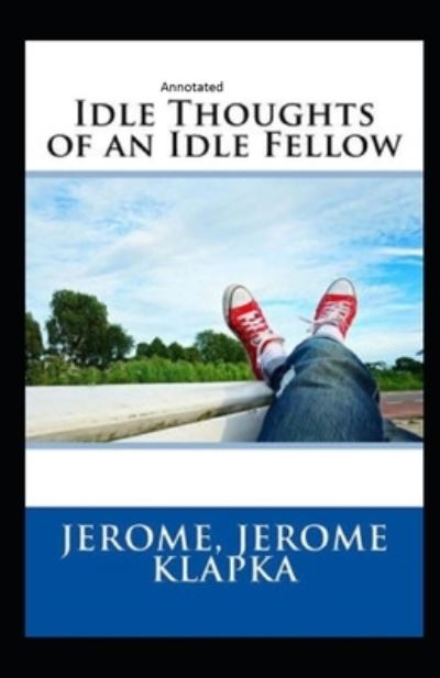 Cover for Jerome Klapka Jerome · Idle Thoughts of an Idle Fellow Annotated (Pocketbok) (2021)