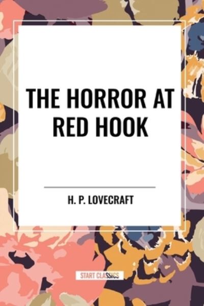 The Horror at Red Hook - H P Lovecraft - Książki - Start Classics - 9798880916498 - 26 marca 2024