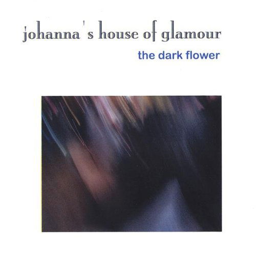 Cover for Johanna's House of Glamour · Dark Flower (CD) (2003)