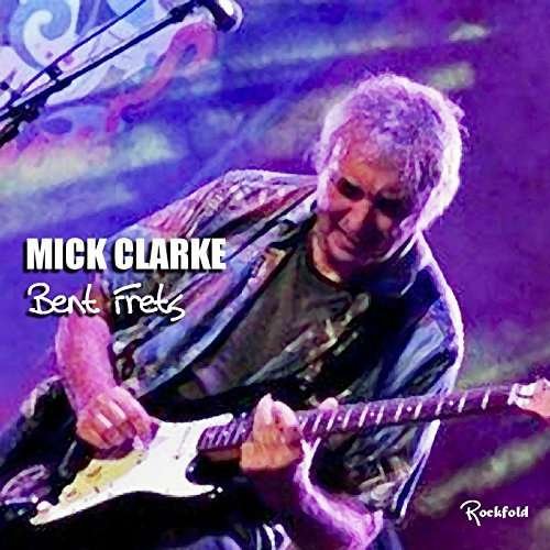 Cover for Mick Clarke · Bent Frets (CD) (2018)