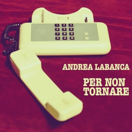 Cover for Andrea Labanca · Andrea Labanca - Per Non Tornare (CD)