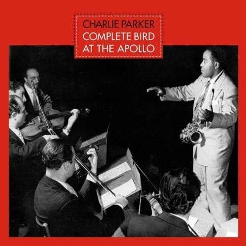 Cover for Charlie Parker · Complete Bird At The Apolo + 4 (CD) [Bonus Tracks edition] (2013)