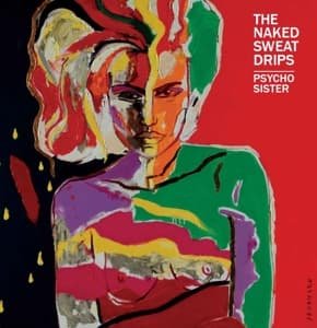 Naked Sweat Drips · Psycho Sister (CD) [Digipak] (2017)